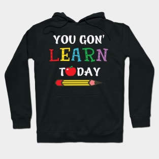 you gon' learn today Hoodie